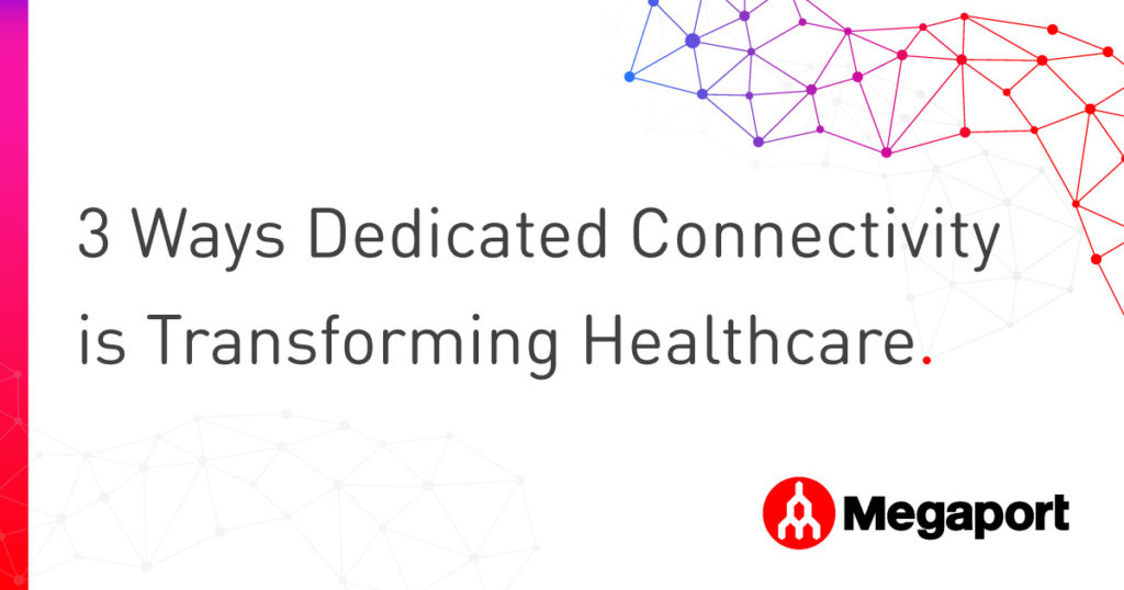 3 Ways Dedicated Connectivity is Transforming Healthcare