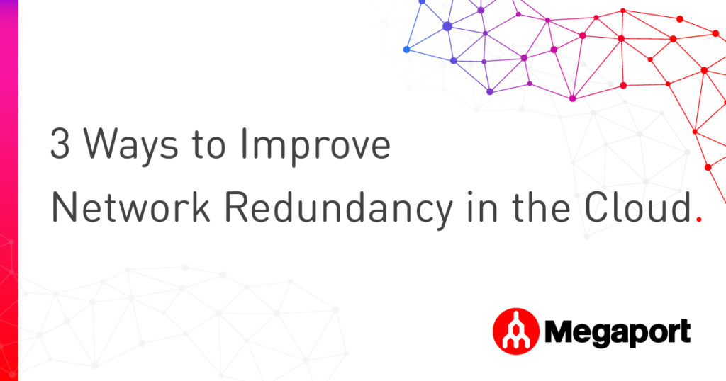 3 Ways to Improve Network Redundancy in the Cloud