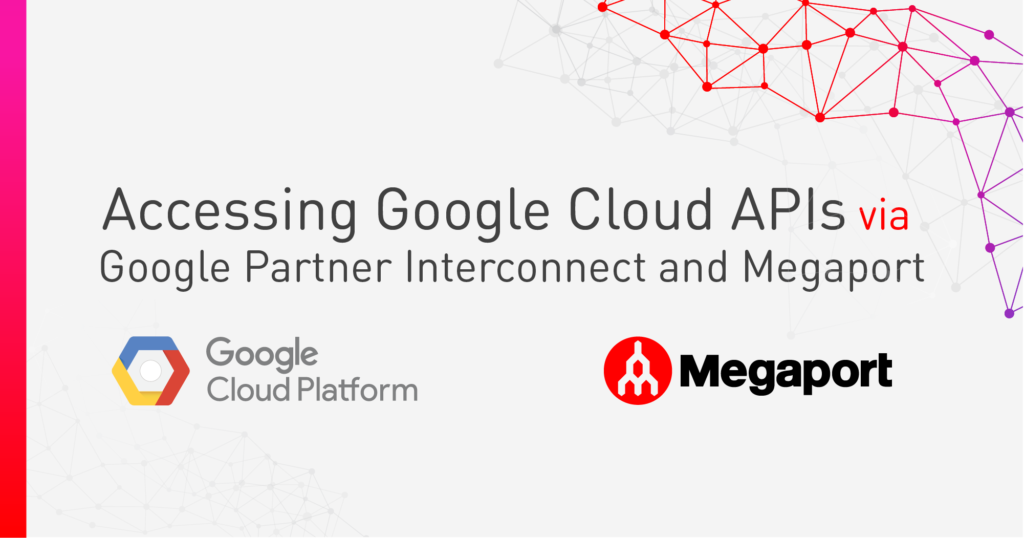 Accessing Google Cloud APIs  via Google Partner Interconnect and Megaport