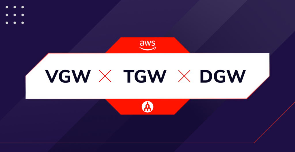 AWS VGW vs DGW vs TGW