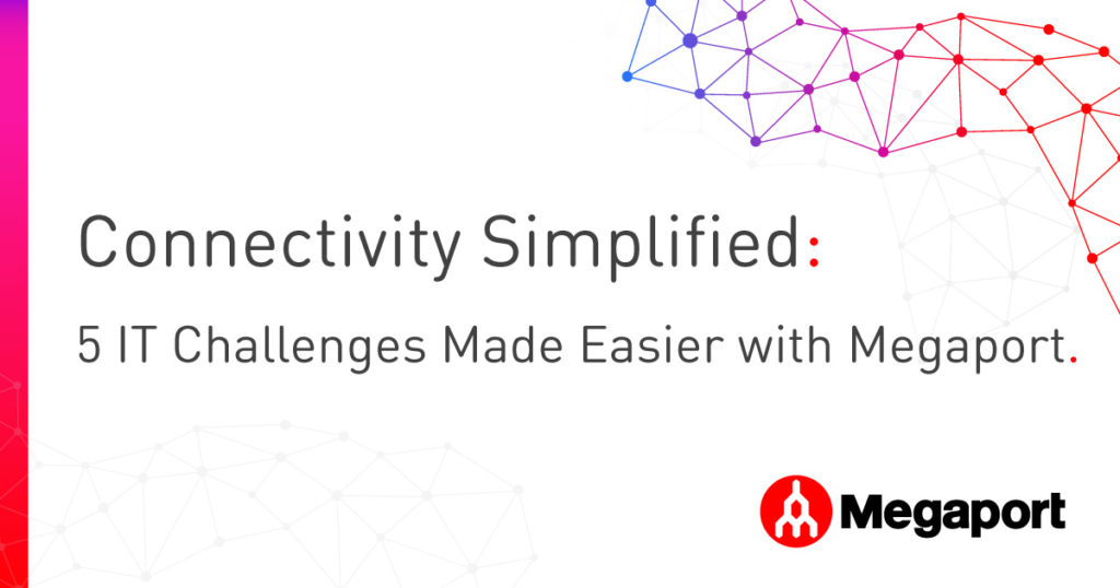 Connectivity Simplified: 5 IT Challenges Made Easier with Megaport