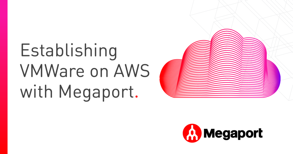 Establishing VMWare on AWS with Megaport