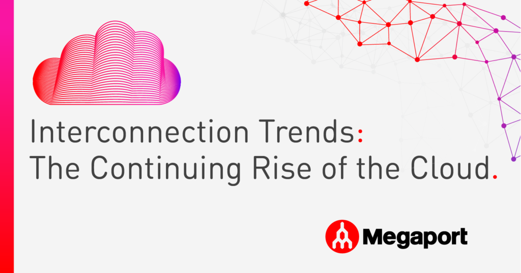 Interconnection Trends: The Continuing Rise of the Cloud