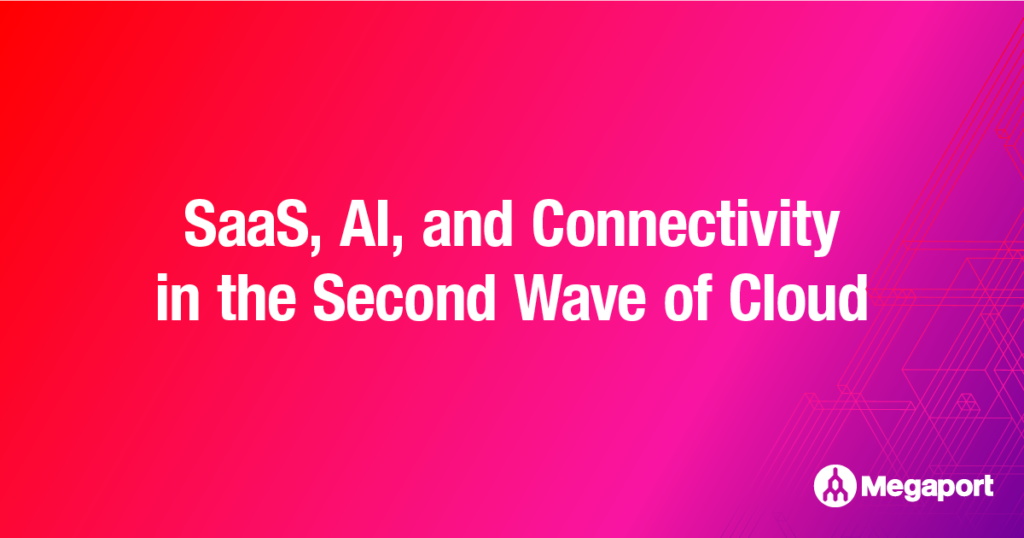 SaaS, AI, and Connectivity in the Second Wave of Cloud