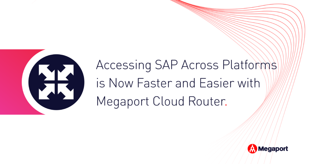 Accessing SAP Across Platforms is Now Faster and Easier with Megaport Cloud Router