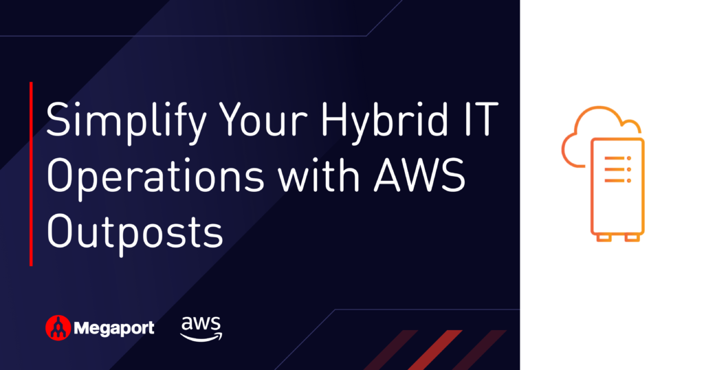 Simplify Your Hybrid IT Operations with AWS Outposts