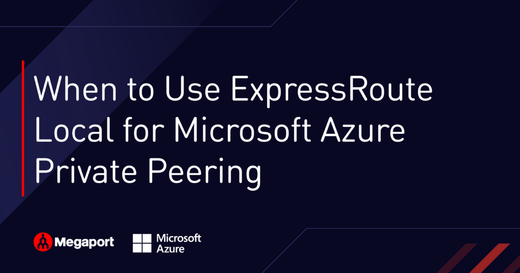 When to Use ExpressRoute Local for Microsoft Azure Private Peering