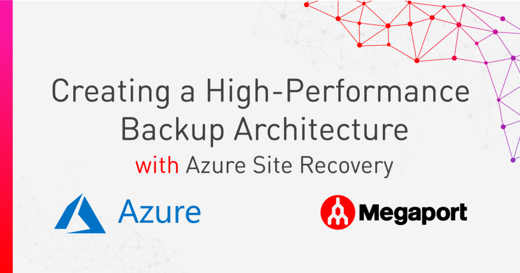 Creating a High-Performance Backup Architecture with Azure Site Recovery