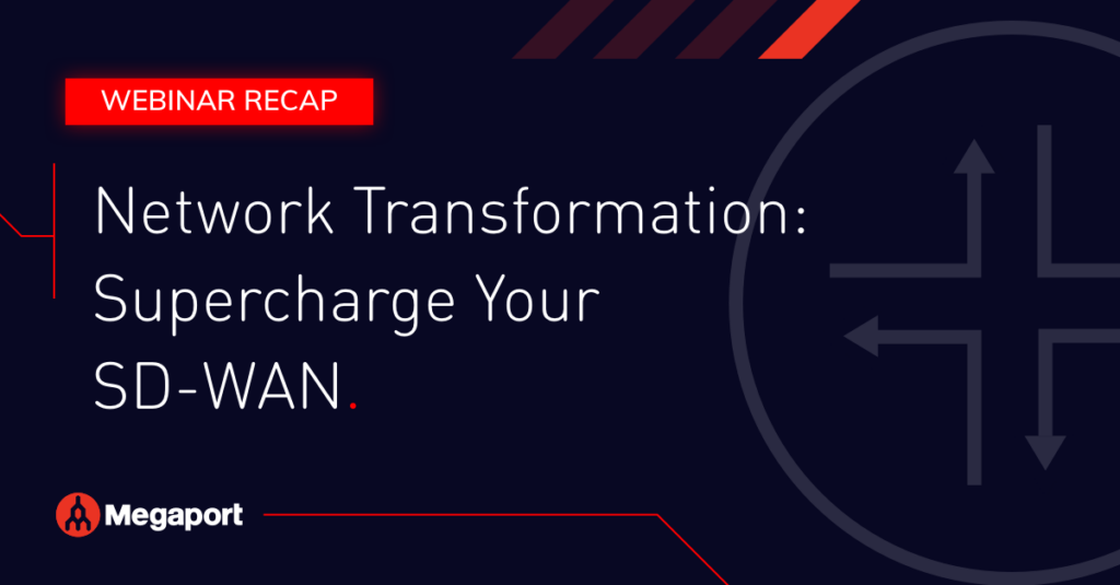 Network Transformation: Supercharge Your SD-WAN Webinar Recap